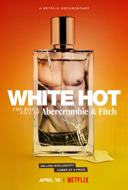 White Hot: The Rise & Fall of Abercrombie & Fitch