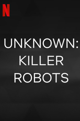 Unknown: Killer Robots