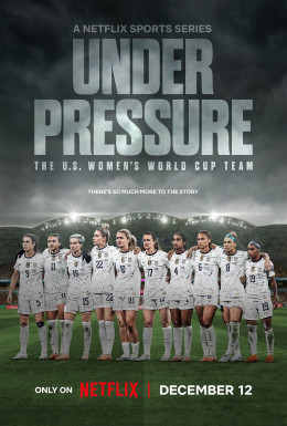 Under Pressure: The U.S. Women's World Cup Team